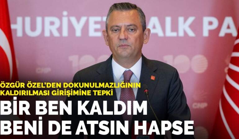 Özgür Özel’den dokunulmazlığının kaldırılması girişimine tepki: Bir ben kaldım, beni de atsın hapse