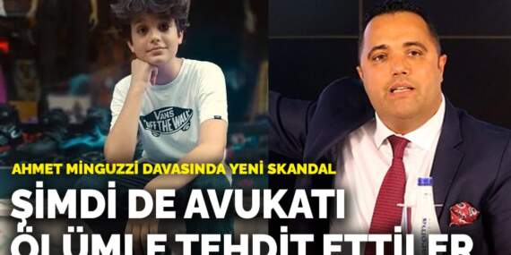 Ahmet Minguzzi davasında yeni skandal: Şimdi de avukatı ölümle tehdit ettiler