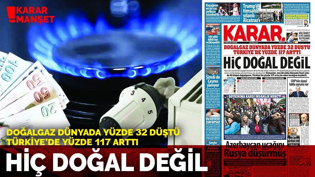 Doğalgaz dünyada yüzde 32 düştü Türkiye’de yüzde 117 arttı: Hiç doğal değil