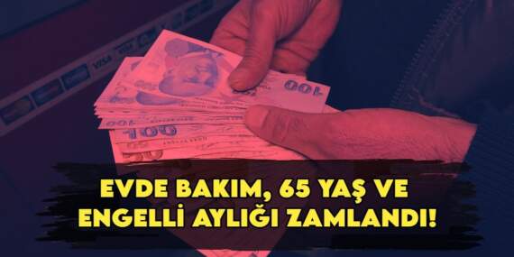Milyonların beklediği haber! Evde Bakım, 65 yaş ve engelli aylığı zamlandı! İşte kalem kalem yeni sosyal yardım maaşları