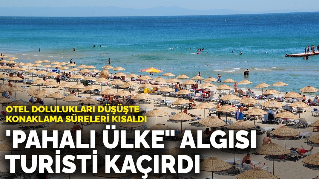 ‘Pahalı Ülke” Algısı Turisti Kaçırdı: Otel Dolulukları Düşüşte, Konaklama Süreleri Kısaldı