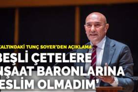 Gözaltındaki Tunç Soyer’den açıklama: Beşli çetelere, inşaat baronlarına teslim olmadım