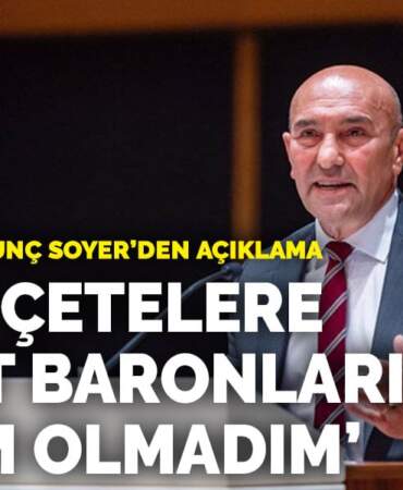Gözaltındaki Tunç Soyer’den açıklama: Beşli çetelere, inşaat baronlarına teslim olmadım