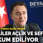 Babacan’dan emekli maaşı tepkisi: Emekliler açlık ve sefalete mahkum ediliyor