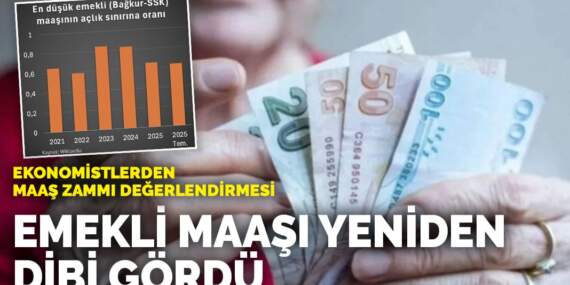 Ekonomistlerden maaş zammı değerlendirmesi: Emekli maaşı yeniden dibi gördü