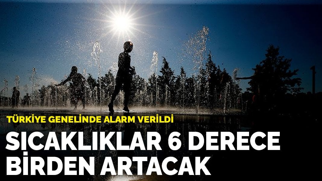 Türkiye genelinde alarm verildi: Sıcaklıklar 6 derece artacak! İşte il il dereceler…
