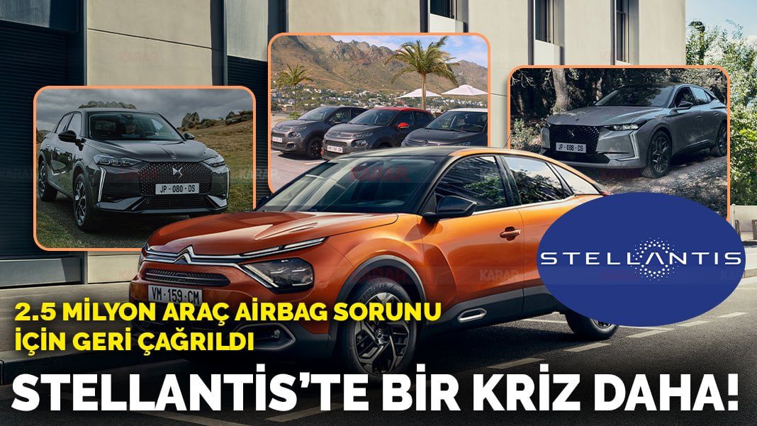 Stellantis’te Ölümcül Airbag Krizi! Marka “Aracınızı Kullanmayın” dedi! Türkiye ne olacak?