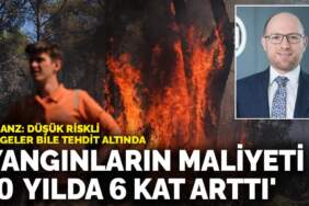 Allianz: Yangınların maliyeti 10 yılda 6 kat arttı