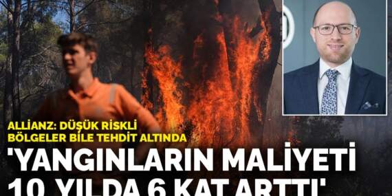 Allianz: Yangınların maliyeti 10 yılda 6 kat arttı