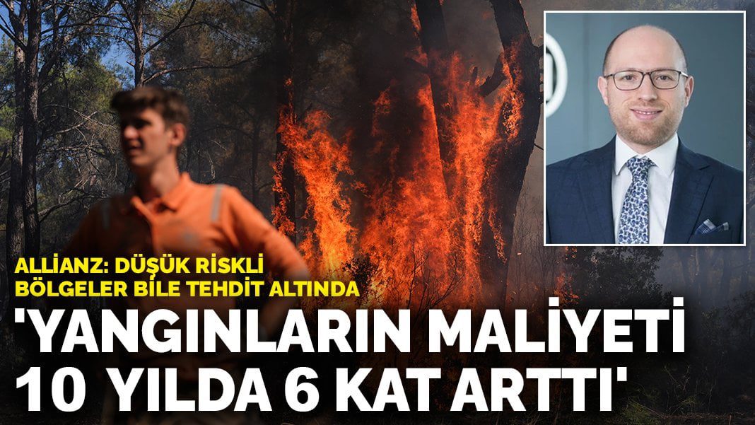 Allianz: Yangınların maliyeti 10 yılda 6 kat arttı
