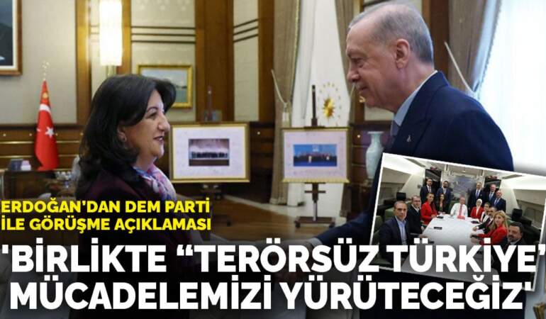 Erdoğan’dan DEM Parti ile görüşme açıklaması: ‘Birlikte “Terörsüz Türkiye” mücadelemizi yürüteceğiz’