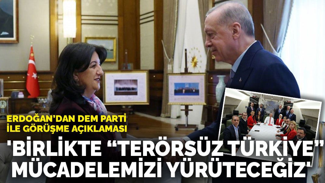 Erdoğan’dan DEM Parti ile görüşme açıklaması: ‘Birlikte “Terörsüz Türkiye” mücadelemizi yürüteceğiz’