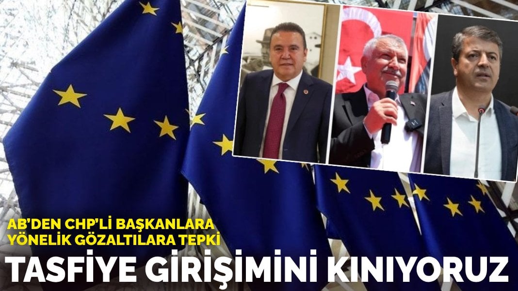 AB’den CHP’li başkanlara yönelik gözaltılara tepki: Tasfiye girişimini kınıyoruz