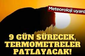 Meteoroloji üstüne basa basa uyardı: Tam 9 gün boyunca sürecek, termometreleri patlatacak! Hazırlığa şimdiden başlayın