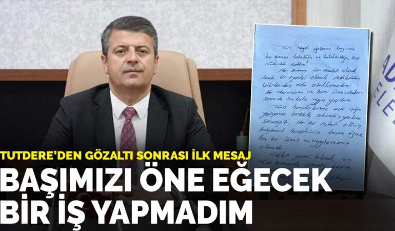 Tutdere’den gözaltı sonrası ilk mesaj: Başımızı öne eğecek bir iş yapmadım