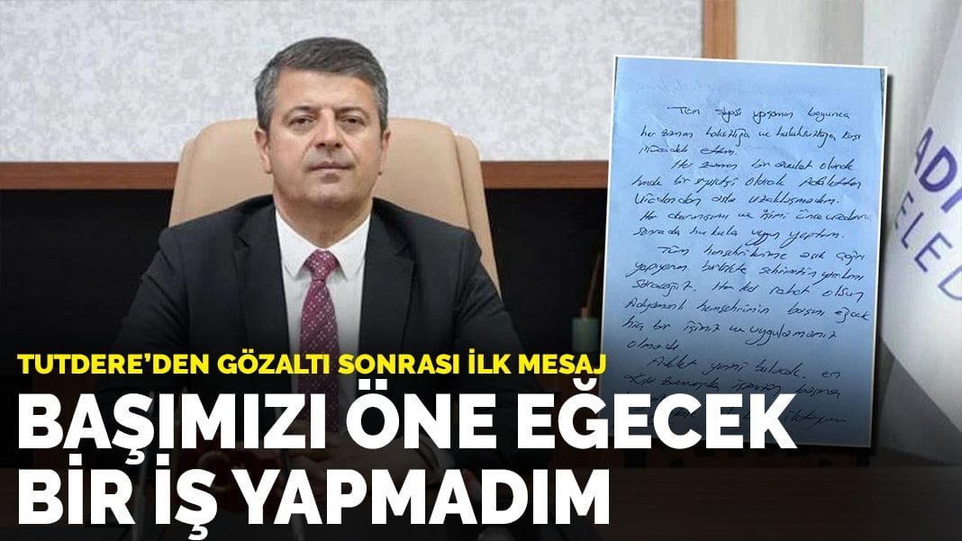 Tutdere’den gözaltı sonrası ilk mesaj: Başımızı öne eğecek bir iş yapmadım