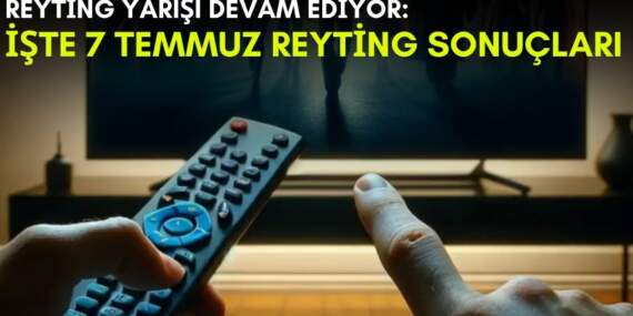Kanalların rekabeti bitmek bilmiyor! Yaz geldi ama yarış devam ediyor: İşte 7 Temmuz reyting sonuçları