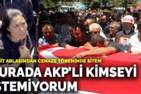 Şehit ablasından cenaze töreninde sitem: Burada AKP’li kimseyi istemiyorum