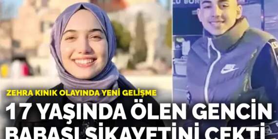 Zehra Kınık olayında yeni gelişme: 17 yaşında ölen gencin babası şikayetini çekti
