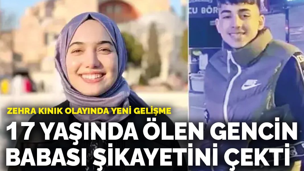 Zehra Kınık olayında yeni gelişme: 17 yaşında ölen gencin babası şikayetini çekti