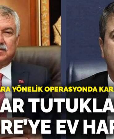 CHP’li başkanlara yönelik operasyonda karar: Karalar tutuklandı, Tutdere’ye ev hapsi
