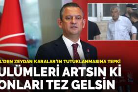 Özel’den Zeydan Karalar’ın tutuklanmasına tepki: Zulümleri artsın ki sonları tez gelsin