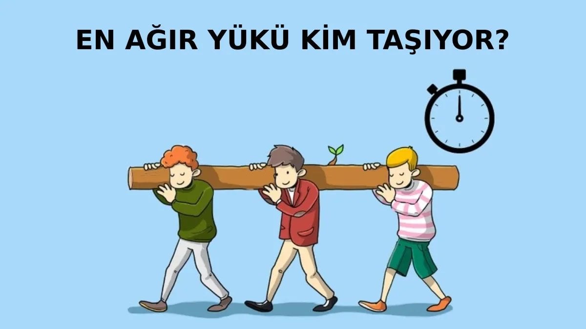Bütün yükü kim sırtlanıyor! Yalnızca 11 saniyeniz var: Düşünün karar verin