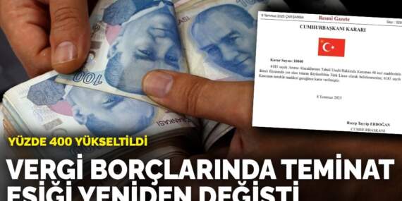 Yüzde 400 yükseltildi: Vergi borçlarında teminat eşiği yeniden belirlendi