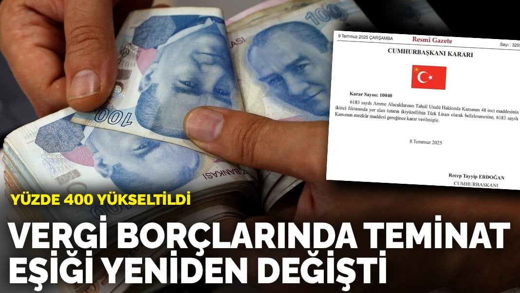 Yüzde 400 yükseltildi: Vergi borçlarında teminat eşiği yeniden belirlendi