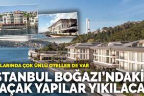 İstanbul Boğazı’nda bulunan kaçak yapılar yıkılacak