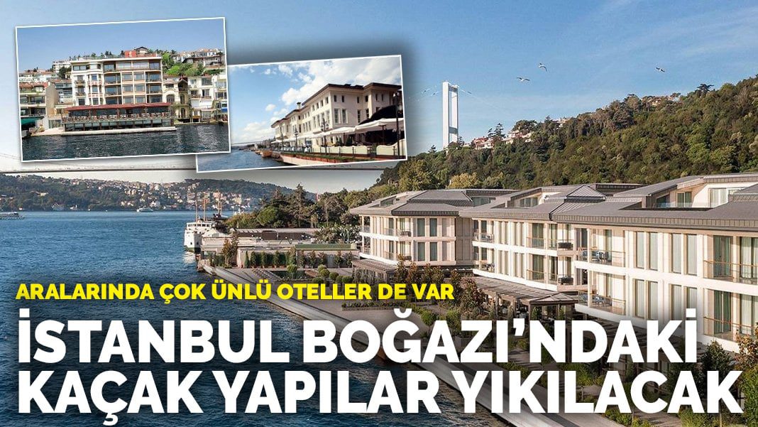 İstanbul Boğazı’nda bulunan kaçak yapılar yıkılacak