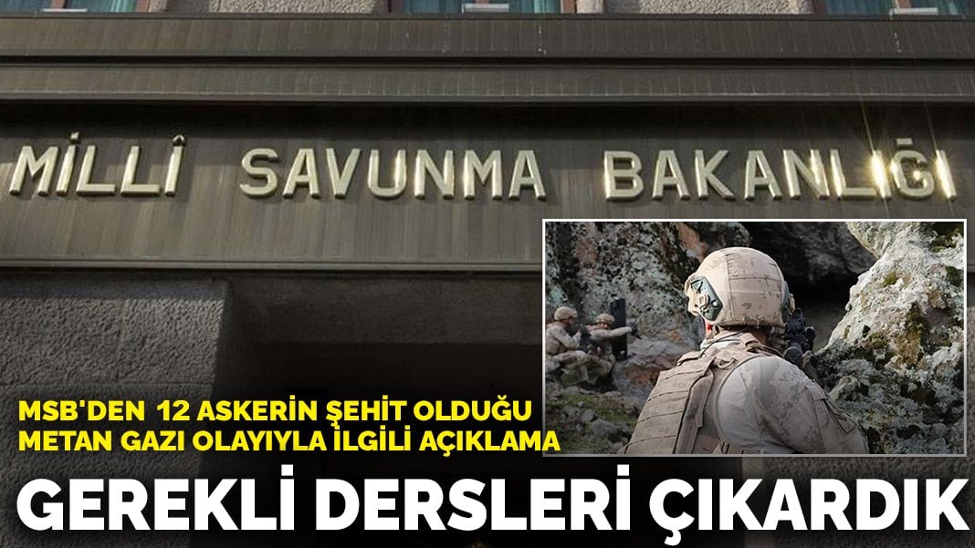 MSB’den 12 askerin şehit olduğu metan gazı olayıyla ilgili açıklama: Gerekli dersleri çıkardık