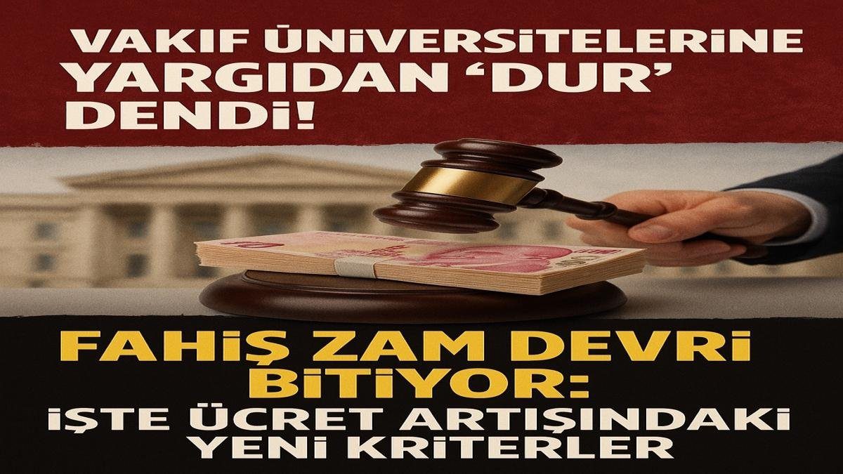 Vakıf üniversitelerine yargıdan “dur” dendi! Fahiş zam devri bitiyor: İşte ücret artışındaki yeni kriterler