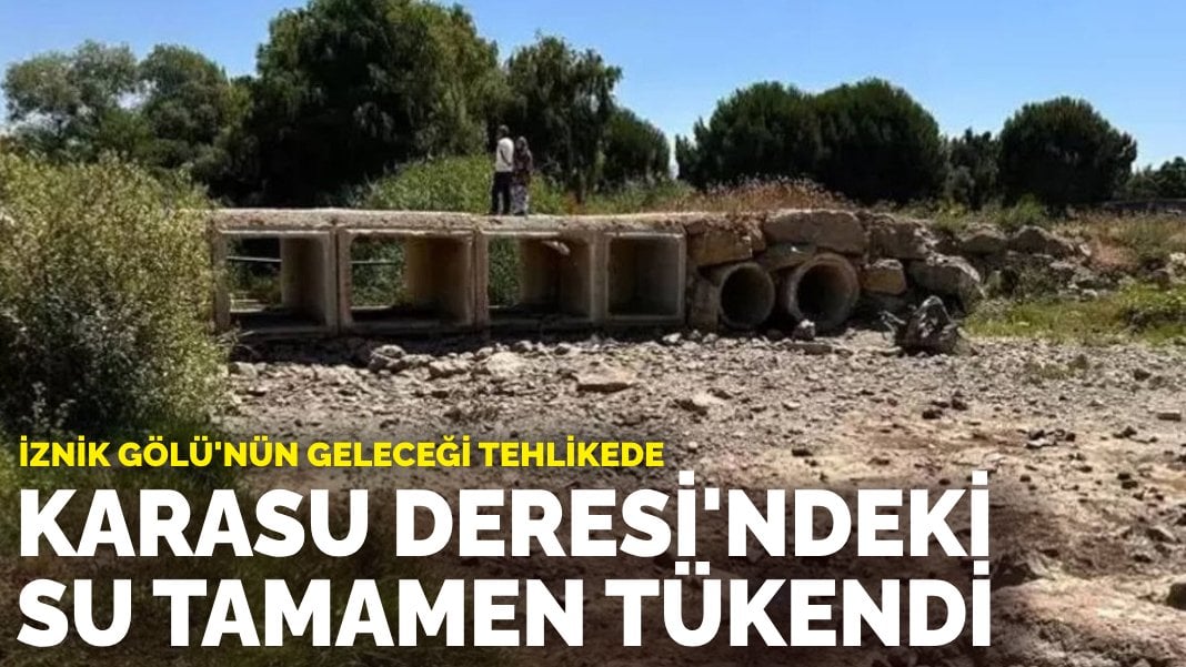 İznik Gölü’nün geleceği tehlikede: Karasu Deresi’ndeki su tamamen tükendi