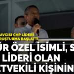 Antalya Başsavcısı CHP lideri hakkında soruşturma başlattı: “Özgür Özel isimli, siyasi parti lideri olan milletvekili kişinin…”