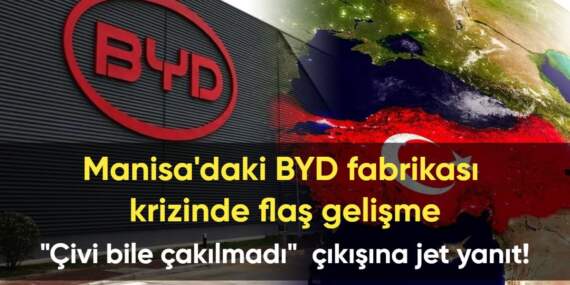 Manisa’daki BYD fabrikası krizinde flaş gelişme: “Çivi bile çakılmadı” çıkışına hükümetten jet yanıt!