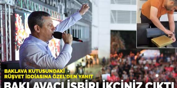 Baklava kutusundaki rüşvet iddiasına Özel’den yanıt: Baklavacı işbirlikçiniz çıktı