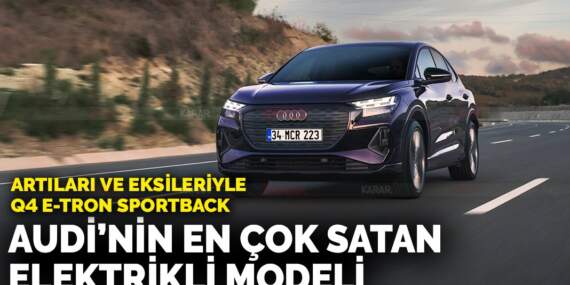 En çok satan elektrikli Audi! Audi Q4 e-tron alınır mı: Sizin için inceledik