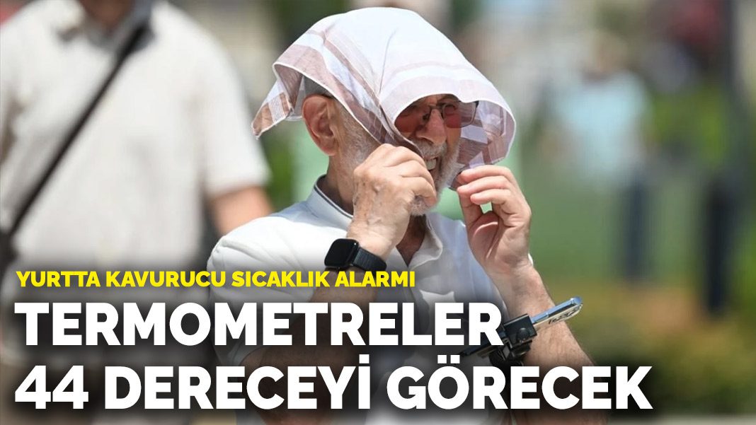 Yurtta kavurucu sıcaklık alarmı: Termometreler 44 dereceyi görecek