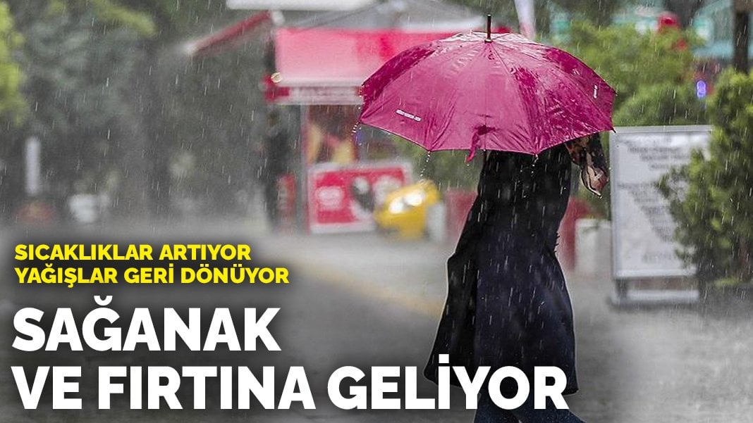 Sıcaklıklar artıyor, yağışlar geri dönüyor: Sağanak yağış ve fırtına bekleniyor