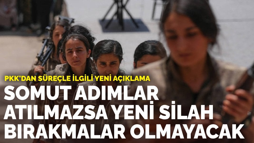 PKK’dan süreçle ilgili yeni açıklama: Somut adımlar atılmazsa yeni silah bırakmalar olmayacak
