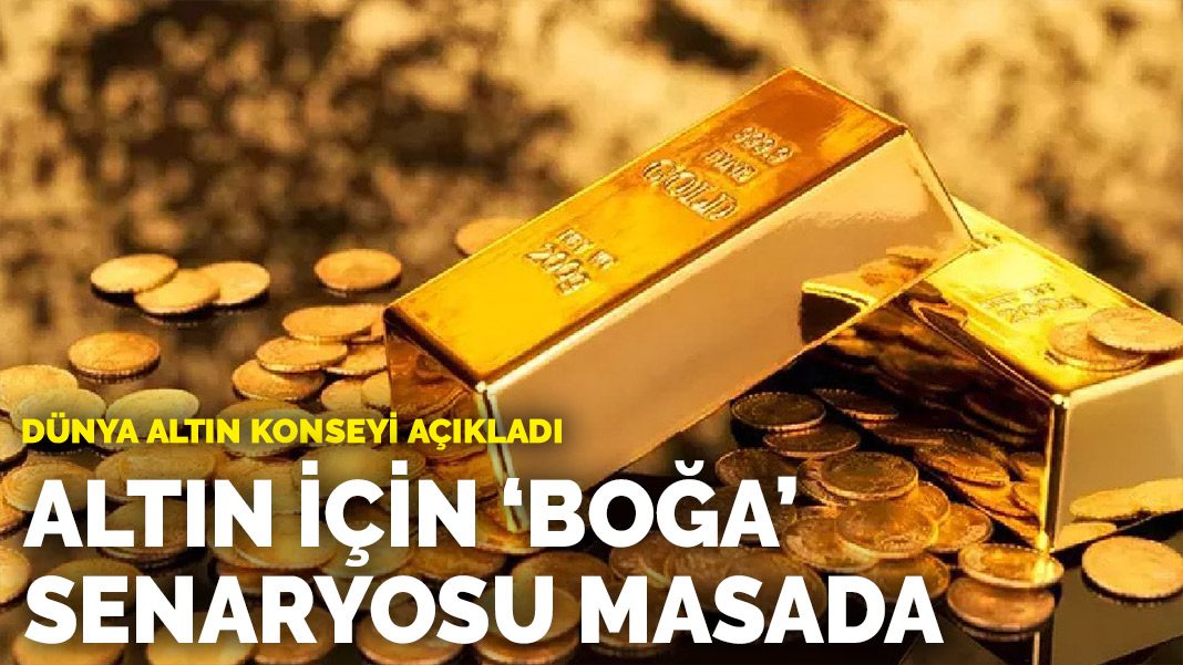 Dünya Altın Konseyi açıkladı: Altın için ‘Boğa’ senaryosu masada