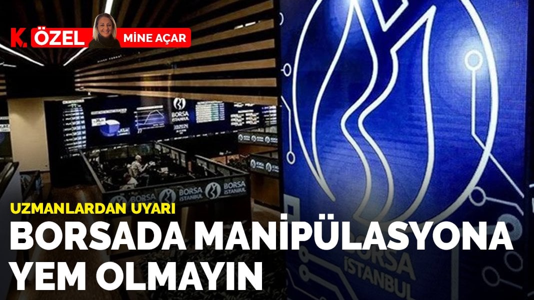 Borsada manipülasyona yem olmayın
