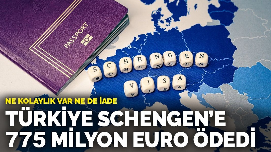 Türkiye Schengen’e 775 milyon euro ödedi: Ne kolaylık var ne de iade