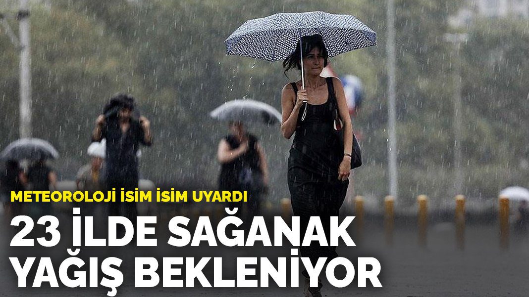 Meteoroloji isim isim uyardı: 23 ilde sağanak yağış bekleniyor