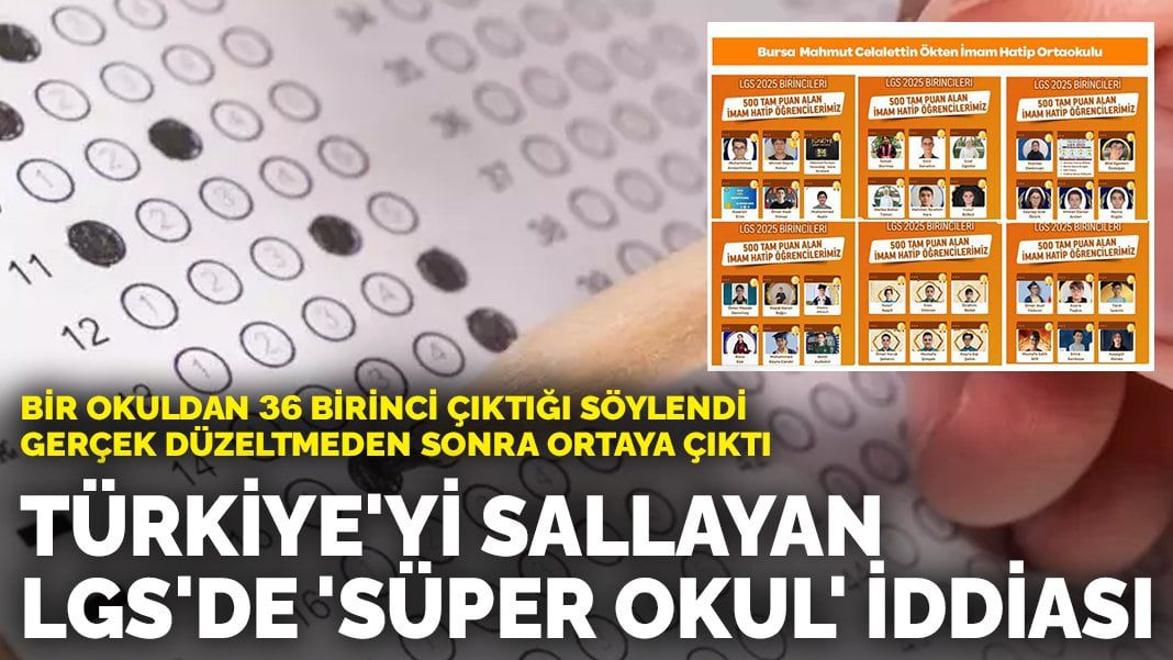 Türkiye’yi sallayan LGS’de ‘süper okul’ iddiası! Bir okuldan 36 birinci çıktığı söylendi, gerçek düzeltmeden sonra ortaya çıktı