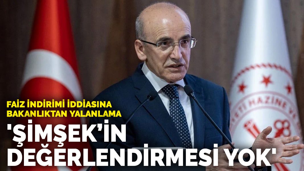 Faiz indirimi iddiasına bakanlıktan yalanlama: ‘Şimşek’in değerlendirmesi yok’
