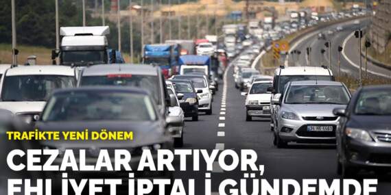 Trafikte yeni dönem: Cezalar artıyor, ehliyet iptali gündemde