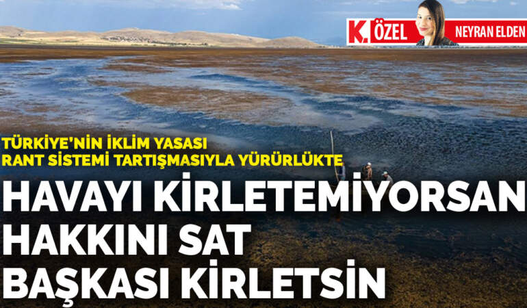 Türkiye’nin ilk iklim yasası rant sistemi tartışmasıyla yürürlükte…  Havayı kirletemiyorsan hakkını sat başkası kirletsin