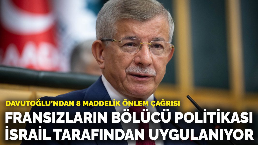 Davutoğlu’ndan 8 maddelik önlem çağrısı: Fransızların bölücü politikası İsrail tarafından uygulanıyor